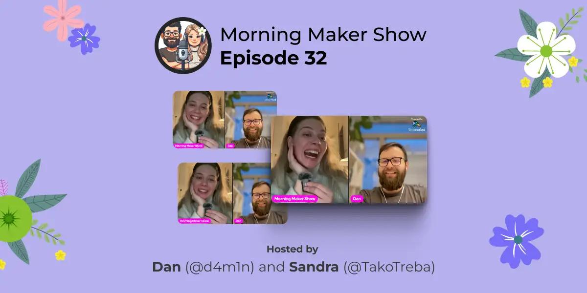 Episode 32 of Morning Maker Show: Don't be scared. There's nothing to be scared.
